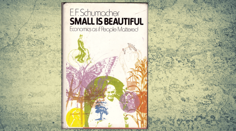 "Small Is Beautiful: A Study of Economics As If People Mattered," by E. F. Schumacher.