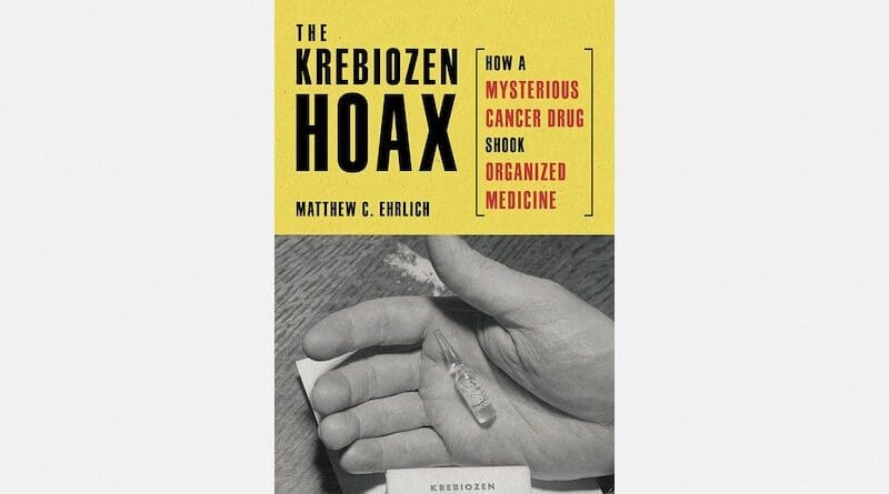 “The Krebiozen Hoax: How a Mysterious Cancer Drug Shook Organized Medicine,” by Matthew C. Ehrlich. Photo courtesy 3 Fields Books